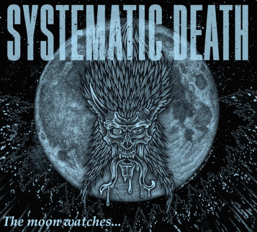 Systematic Death : The Moon Watches... Systematic Death : The Moon Watches...